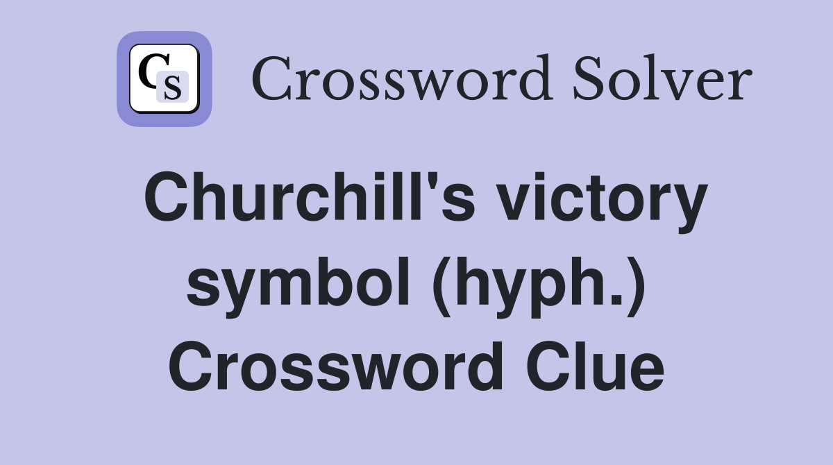 Churchill's victory symbol (hyph.) Crossword Clue Answers Crossword